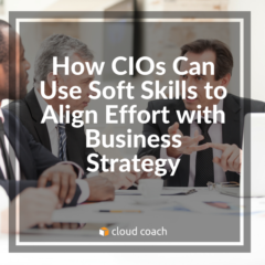 How CIOs Can Use Soft Skills to Align Effort with Business Strategy