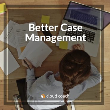 Better Case Management with Cloud Coach