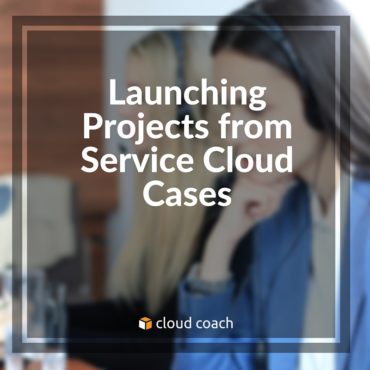Launching Projects from Service Cloud Cases