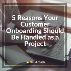 5 Reasons Your Customer Onboarding Should be Handled as a Project