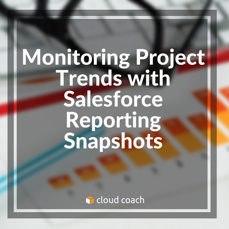 Monitoring Project Trends with Salesforce Reporting Snapshots