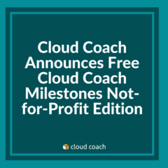 Cloud Coach Announces Free Cloud Coach Milestones Not-for-Profit Edition