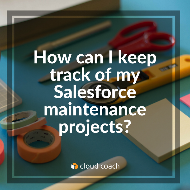 How can I keep track of my Salesforce maintenance projects