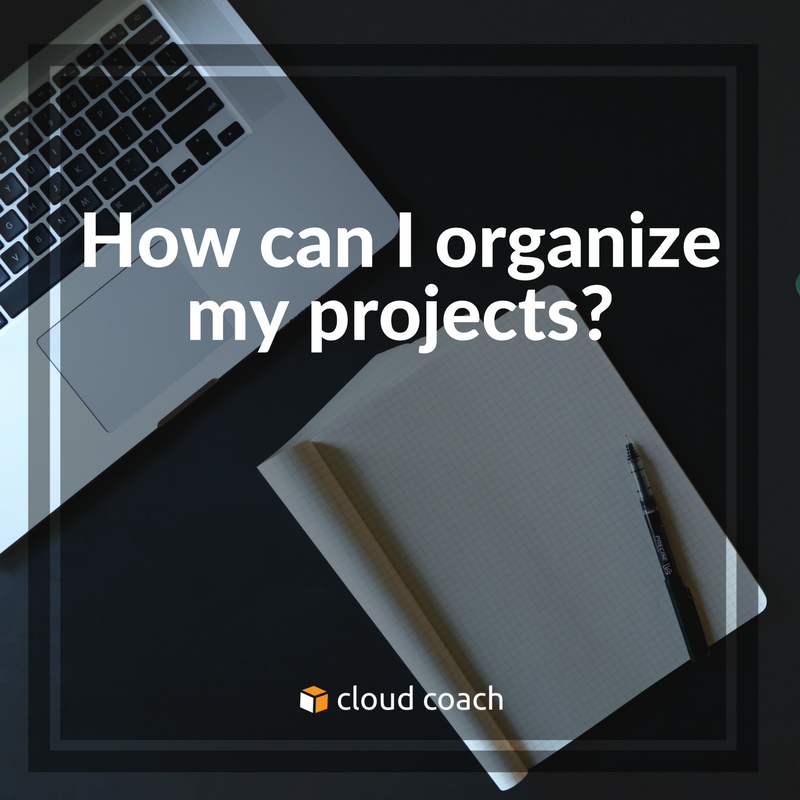 How can I organize my projects