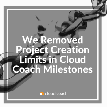We Removed Project Creation Limits in Cloud Coach Milestones